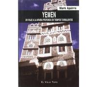 Yemen: Un viaje a la Arabia profunda en tiempos turbulentos (SIN COLECCION)