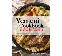 Yemeni Cookbook - Uncover the Rich and Diverse Flavors of Yemen: The Collection of Traditional and Authentic Yemeni Recipes Passed Down from Generations