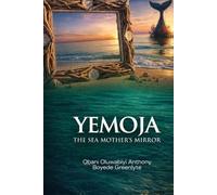 YEMOJA: THE SEA MOTHER’S MIRROR: A Yoruba Mythic Stage Play of Water, Truth, and Renewal : An African Cultural Theatre Story for Festivals, Schools, and Global Performance