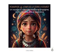 YENNAYER, LE JOUR OÙ LA TERRE A SOURIT: Un voyage au cœur des traditions amazighes, entre mémoire, fête et espérance (Les livres qui relient le monde)