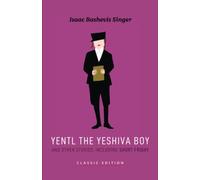 Yentl the Yeshiva Boy and Other Stories: including Short Friday (Isaac Bashevis Singer: Classic Editions)