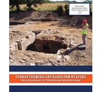 Yeoman Farmers and Handloom Weavers: The Archaeology of the Kingsway Business Park