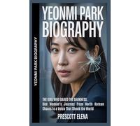 YEONMI PARK BIOGRAPHY: The Girl Who Dared the Darkness.One Woman’s Journey from North Korean Chains to a Voice That Shook the World