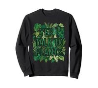 Yep, I Talk To Plants Funny Plant Lover Gardening Humor Sudadera