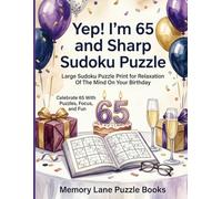 Yep! I'm 65 and Sharp Sudoku Puzzle: Large Sudoku Puzzle Print for Relaxation Of The Mind On Your Birthday