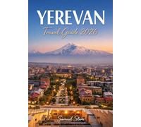 Yerevan Travel Guide 2026: Discover Armenia's Timeless Capital with Local Secrets, Historic Landmarks, Scenic Day Trips, Authentic Cuisine, Cultural Experiences, and Itineraries for Every Traveler