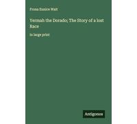 Yermah the Dorado; The Story of a lost Race: in large print