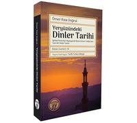 Yeryüzündeki Dinler Tarihi & İptidaî Dinlerden Başlayarak Bütün Dinleri Tetkik Eden Tam Bir Dinler Tarihi