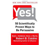 Yes!: 50 Scientifically Proven Ways to Be Persuasive