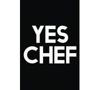Yes Chef: A Notebook For Chefs, Cooks, and Foodies