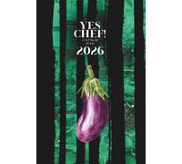 YES CHEF! Calendar Book 2026: Monthly - Weekly Planner & Daily Organizer for Chefs and Food Lovers | Seasonal Ingredients List for Every Month | ... For The Professional Chef Sous Chef And Cook