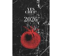 YES CHEF! Calendar Book 2026: Monthly - Weekly Planner & Daily Organizer for Chefs and Food Lovers | Seasonal Ingredients List for Every Month | ... For The Professional Chef Sous Chef And Cook