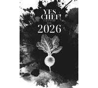 YES CHEF! Calendar book 2026: Weekly Planner & Recipe Organizer for Chefs and Food Lovers | Seasonal Ingredients List for Every Month | Culinary Journal & Kitchen Management