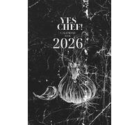 YES CHEF! Calendar Book 2026: Weekly Planner & Recipe Organizer for Chefs and Food Lovers | Seasonal Ingredients List for Every Month | Culinary ... and control - everything a chef needs