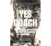 Yes Coach: The Mindset Advantage Journal For Aspiring Athletes