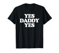 Yes Daddy Yes - Divertido dicho sarcástico lindo y genial novedad Camiseta