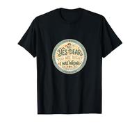 Yes Dear You Are Right I Was Wrong Regalo Divertido Camiseta
