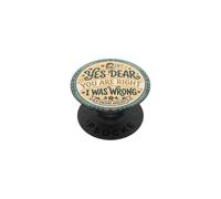 Yes Dear You Are Right I Was Wrong Regalo Divertido PopSockets PopGrip Adhesivo