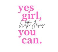 Yes, girl, With Jesus You Can