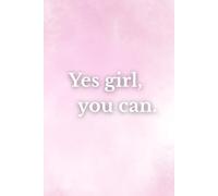 Yes Gorl, You Can.: Motivational Notebook, for girl and woman
