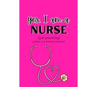 Yes I Am A Nurse Just Practicing Journal for Nursing Students