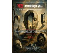 Yes! I Am Talking to You… The Truth About Your Addiction and Yourself: Book II. Confronting the Truth Within - A Guided Path Out of Addiction: 4 (Addiction Recovery)