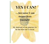 YES I CAN! .....because I am more than enough! My Journal, of my journey to be the best me I can be: Inspirational reminder that you are more than enough