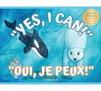 "Yes, I Can!" "Oui, Je Peux!": A bilingual story for young learners / Une histoire bilingue pour les jeunes apprenants