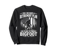 Yes I Do Have A Retirement Plan I Plan To Find Bigfoot Sudadera