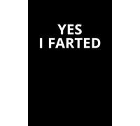 Yes, I Farted: A funny notebook for humor, honesty, and not taking life too seriously