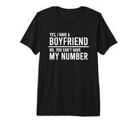 Yes I Have A Boyfriend No You Can't Have My Number Camiseta Premium