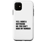 Yes I Have A Boyfriend No You Can't Have My Number Carcasa para iPhone 11