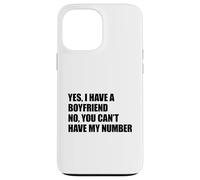 Yes I Have A Boyfriend No You Can't Have My Number Carcasa para iPhone 13 Pro MAX