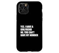 Yes I Have A Girlfriend No You Can't Have My Number Carcasa para iPhone 11 Pro