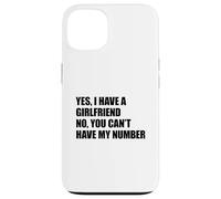 Yes I Have A Girlfriend No You Can't Have My Number Carcasa para iPhone 13