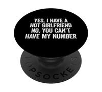 Yes I Have A Hot Girlfriend No You Can't Have My Number PopSockets PopGrip Adhesivo