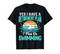 Yes I Have A Retirement Plan I Plan On Swimming Camiseta