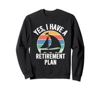 Yes I Have a Retirement Plan I Plan to Go Sailing, Sailors Sudadera