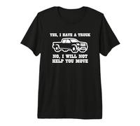 Yes I Have A Truck (No I Will Not Help You Move) Funny Truck Camiseta Premium