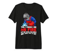 Yes I Know I Am On Fire Let me Finish This Weld Welder Camiseta Premium