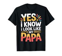 Yes I Know I Look Like My Papa Lindo papá parecido |- Camiseta