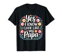 Yes I Know I Look Like My Papa Lindo papá parecido |- Camiseta