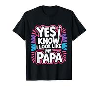 Yes I Know I Look Like My Papa Lindo papá parecido - Camiseta