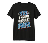 Yes I Know I Look Like My Papa Lindo papá parecido - Camiseta Premium