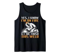 Yes I Know I'm On Fire Let Me Finish This Weld Camiseta sin Mangas