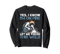 Yes I Know I'm On Fire Let Me Finish This Weld Sudadera