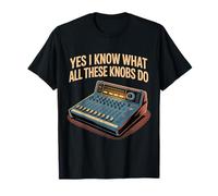Yes I Know What All These Knobs Do Tech Audio Sound - Camiseta