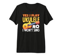 Yes I Play Ukelele No I Wont Sing Funny Músico Cita Camiseta Premium