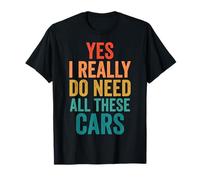 Yes I Really Do Need All These Cars Automóvil Garaje Camiseta