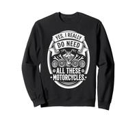 Yes I Really Do Need All These Motorcycles Funny Garage Sudadera